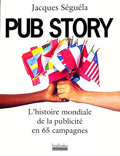 PUB STORY. L'histoire mondiale de la publicité en 65 campagnes