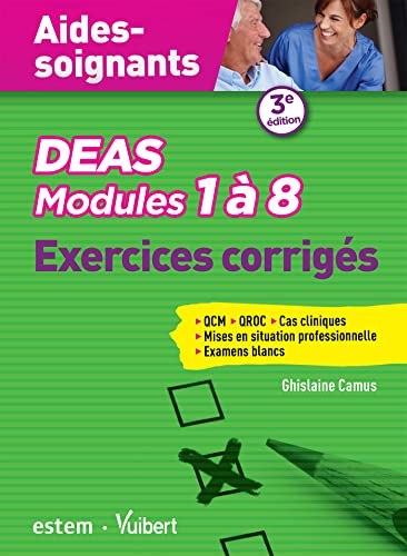 DEAS - Modules 1 à 8 - Exercices corrigés: QCM, QROC, MSP, cas concrets, examens blancs - Aides-soignants