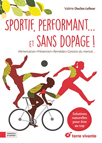 Sportif performant... et sans dopage !: Alimentation, prévention, remèdes, gestion du mental