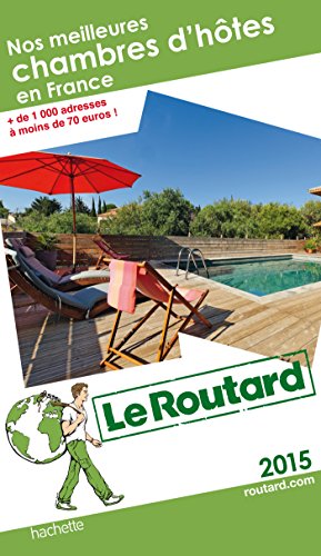 Guide du Routard Nos meilleures chambres d'hôtes en France 2015