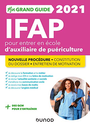 Mon grand guide IFAP 2021 pour entrer en école d'auxiliaire de puériculture - Nouvelle procédure: Nouvelle procédure. Constitution du dossier. Entretien de motivation (2021)