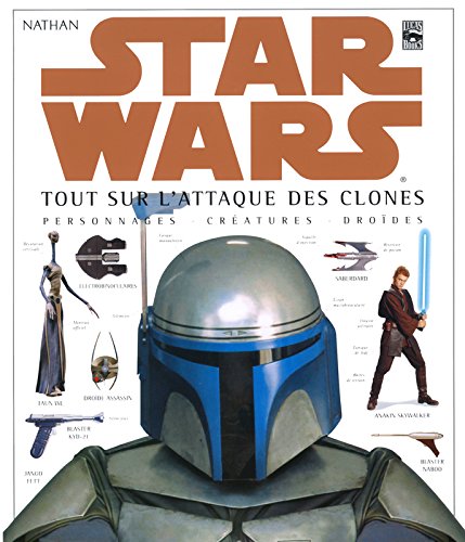 Star Wars : Tout sur l'Attaque des clones, personnages, créatures, droïdes