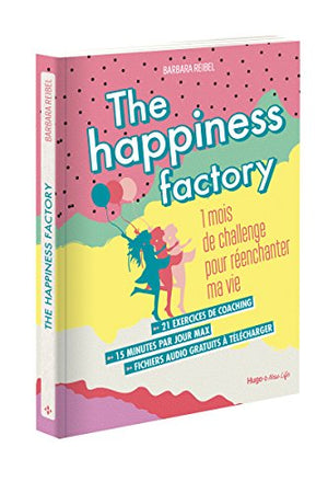 The happiness factory - 1 mois de challenge pour réenchanter ma vie