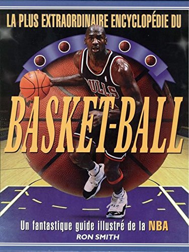 La plus extraordinaire encyclopédie du basket-ball. Un fantastique guide illustré de la NBA.