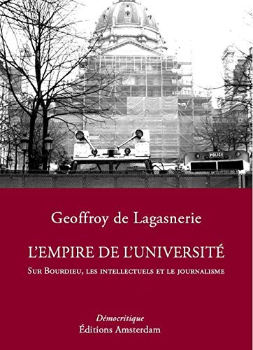 L'Empire de l'Université: Sur Bourdieu, les intellectuels et le journalisme
