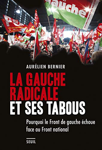 La Gauche radicale et ses tabous: Pourquoi le Front de gauche échoue face au Front national