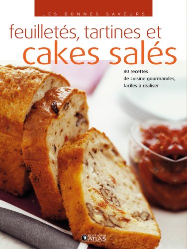 cakes salés, croustillants et feuilletés: 70 recettes gourmandes faciles à réaliser