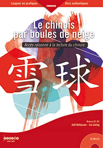 Le chinois par boules de neige : Accès raisonné à la lecture du chinois Niveaux B1-B2 (1CD audio)