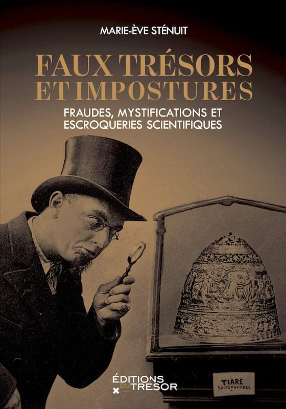 Faux trésors et impostures: Fraudes, mystifications et escroqueries scientifiques