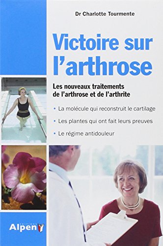 Victoire sur l'arthrose: Ce livre peut changer vos articulations...et votre vie