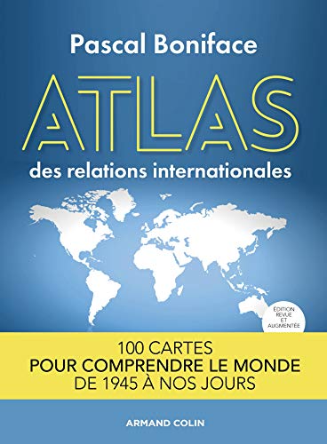 Atlas des relations internationales - 2e éd. 100 cartes pour comprendre le monde de 1945 à nos jours: 100 cartes pour comprendre le monde de 1945 à nos jours