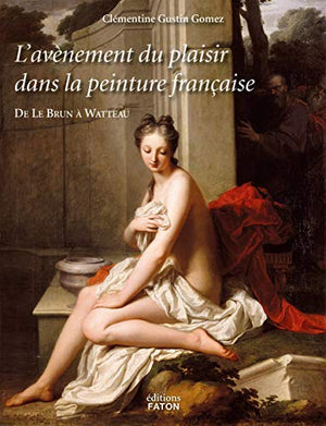 L'avènement du plaisir dans la peinture française