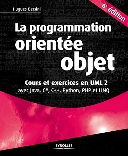 La programmation orientée objet. Cours et exercices UML 2 avec Java, C#, C++, Python, PHP et LINQ.