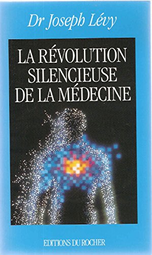 La revolution silencieuse de la medecine Les nouvelles medecines naturelles pour votre santé