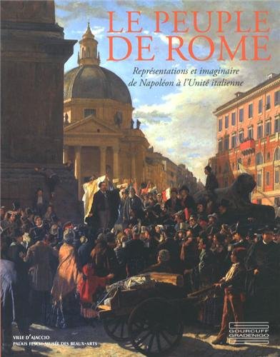 Le peuple de Rome: Représentations et imaginaire de Napoléon à l'Unité italienne