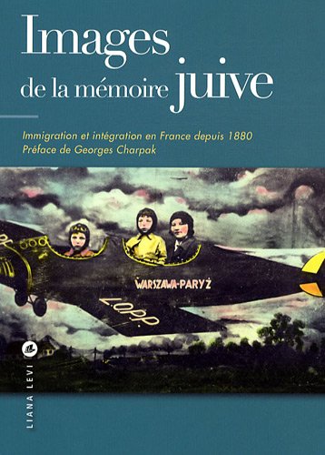 Images de la mémoire juive: Immigration et intégration en France depuis 1880