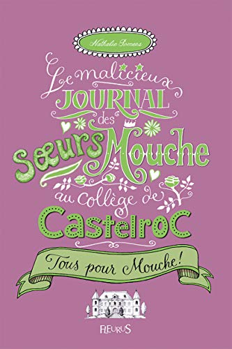 Le malicieux journal des soeurs Mouche au collège de Castelroc - Tome 2 - Tous pour Mouche !