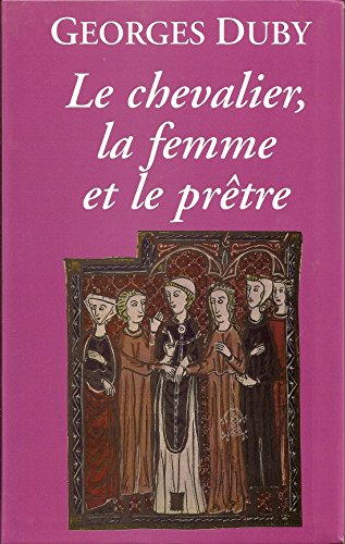 Le chevalier, la femme et le prêtre : Le mariage dans la France médiévale