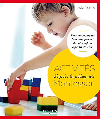 Activités d'après la pédagogie Montessori : Pour accompagner le développement de votre enfant à partir de 3 ans