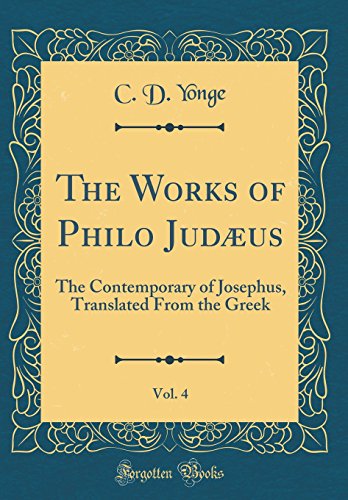 The Works of Philo Judæus, Vol. 4: The Contemporary of Josephus