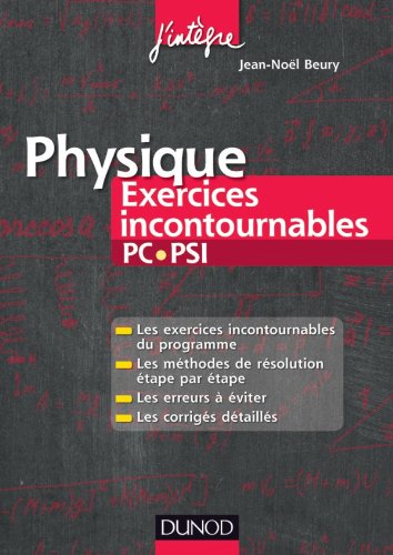 Physique Exercices incontournables PC-PSI: Méthodes de résolution étape par étape, Erreurs à éviter, Corrigés détaillés