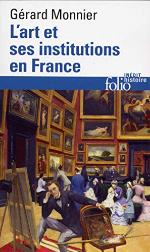 L'ART ET SES INSTITUTIONS EN FRANCE. De la Révolution à nos jours