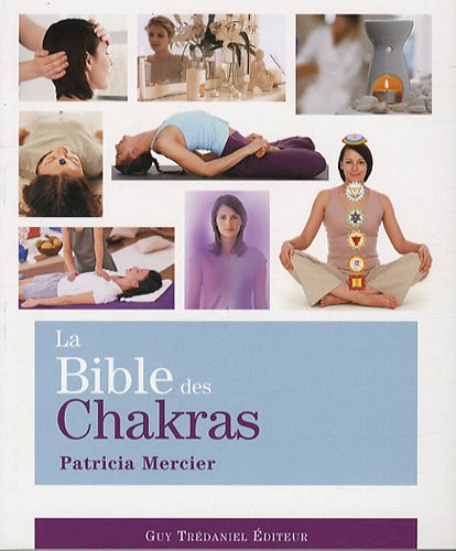 La Bible des Chakras: Un guide complet pour travailler avec les chakras