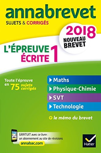 Annales Annabrevet 2018 L'épreuve écrite 1 du nouveau brevet 3e: maths, physique-chimie, SVT, technologie