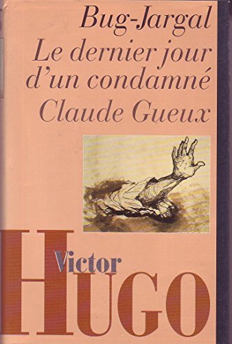 Bug-Jargal Le dernier jour d'un condamné Claude Gueux (L'oeuvre romanesque de Victor Hugo.)