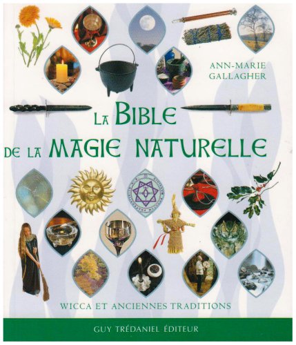 La bible de la magie naturelle: Wicca et anciennes traditions