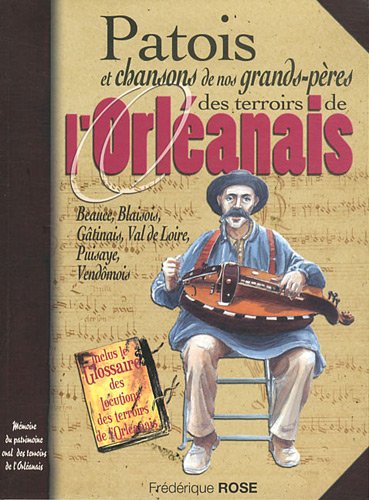 Terroirs de l'orléanais patois et chansons de nos grands-pères