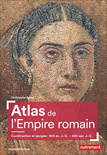 Atlas de l'Empire romain: Construction et apogée, 300 av. J.-C. - 200 apr. J.-C.