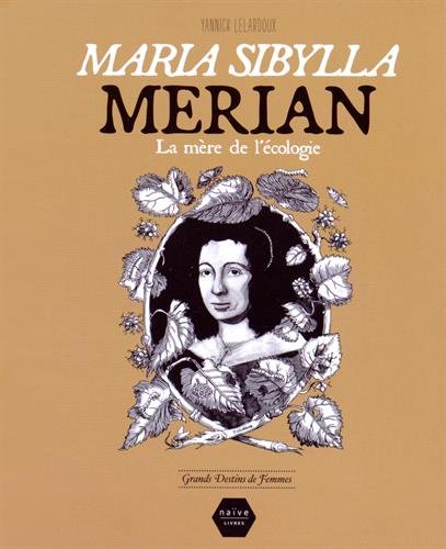 Maria Sibylla Merian: La mère de l'écologie