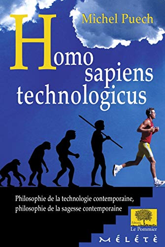 Homo Sapiens Technologicus. Philosophie de la technologie contemporaine, philosophie de la sagesse contemporaine