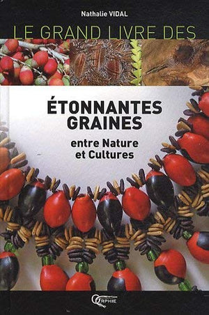 Le grand livre des étonnantes graines entre nature et cultures