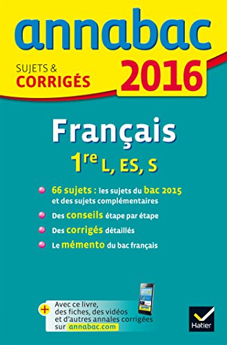 Annales Annabac 2016 Français 1re L, ES, S: sujets et corrigés du bac Première séries générales