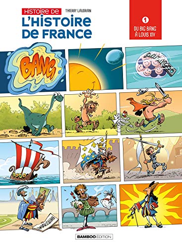 L'Histoire de l'histoire de France - tome 01: Du Big Bang à Louis XIV
