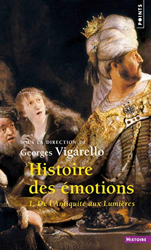 Histoire des émotions: vol. 1. De l'Antiquité aux Lumières