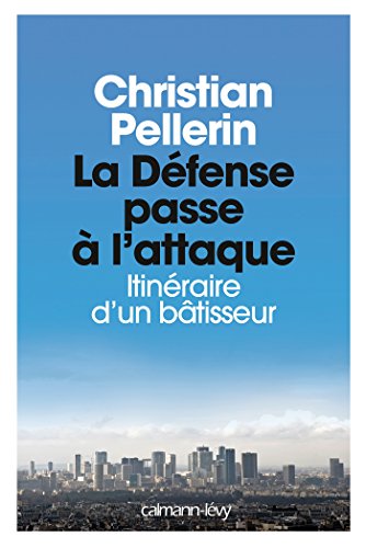 La Défense passe à l'attaque: Itinéraire d'un batisseur