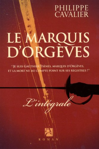 Le marquis d'Orgèves, Tome 1 : Le trésor des Fils de France / Tome 2 : La couronne de cendres / Tome 3 : Le jardin des Épées