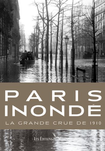Paris Inondé La Grande Crue de 1910