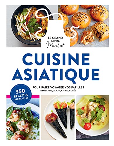 Le Grand Livre Marabout de la cuisine asiatique: Pour faire voyager vos papilles en Thaïlande, au Japon, en Corée et en Chine