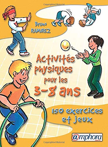Activités physiques pour les 3-8 ans : 150 exercices et jeux