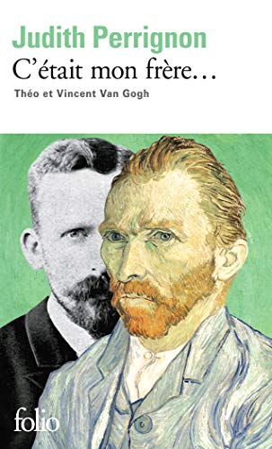 C'était mon frère...: Théo et Vincent Van Gogh