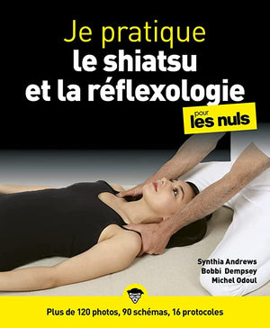 Je pratique la réflexologie et le shiatsu pour les Nuls