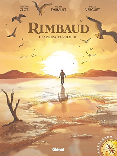 Rimbaud: L'Explorateur maudit