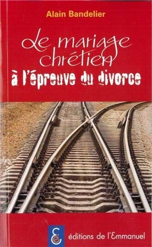 Le mariage chrétien à l'épreuve du divorce