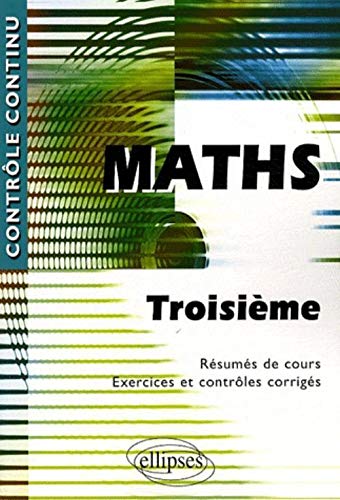 Mathématiques Troisième - Résumés de cours, exercices et contrôles corrigés