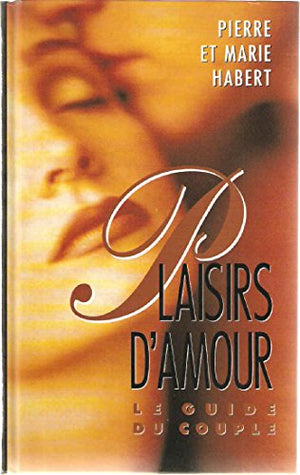 Plaisirs d'amour Le guide du couple