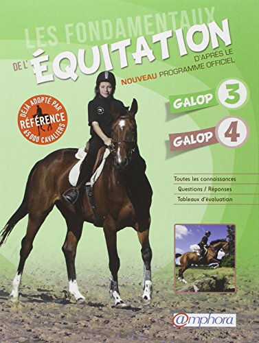 Les fondamentaux de l'équitation galops 3 et 4 : Toutes les connaissances ; Questions/Réponses ; Tableaux d'évaluation